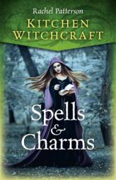 Kitchen Witchcraft: Spells & Charms by Rachel Patterson Paperback Book