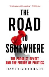 The Road to Somewhere: The Populist Revolt and the Future of Politics by David Goodhart Paperback Book