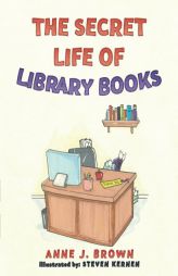 The Secret Life of Library Books by Anne J. Brown Paperback Book