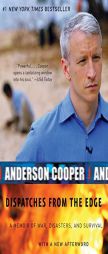 Dispatches from the Edge: A Memoir of War, Disasters, and Survival by Anderson Cooper Paperback Book