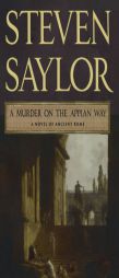 A Murder on the Appian Way of Ancient Rome (Novels of Ancient Rome) by Steven Saylor Paperback Book