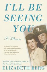 I'll Be Seeing You: A Memoir by Elizabeth Berg Paperback Book