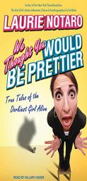 We Thought You Would be Prettier: True Tales of the Dorkiest Girl Alive by Laurie Notaro Paperback Book