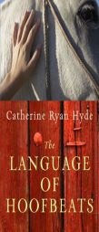 The Language of Hoofbeats by Catherine Ryan Hyde Paperback Book