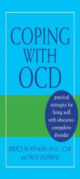 Coping With OCD: Practical Strategies for Living Well With Obsessive-compulsive Disorder by Bruce Hyman Paperback Book