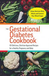 The Gestational Diabetes Cookbook: 101 Delicious, Dietitian-Approved Recipes for a Healthy Pregnancy and Baby by Sara Monk Rivera Paperback Book