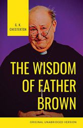The Wisdom of Father Brown: A fictional Roman Catholic priest and amateur detective by G. K. Chesterton by G. K. Chesterton Paperback Book