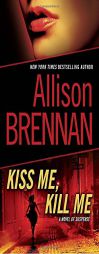 Kiss Me, Kill Me of Suspense by Allison Brennan Paperback Book