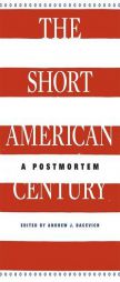 The Short American Century: A Postmortem by Andrew J. Bacevich Paperback Book