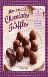 Home-made Chocolates & Truffles: 20 Traditional Recipes For Shaped, Filled & Hand-Dipped Confections by Claire Ptak Paperback Book