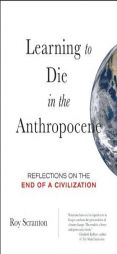 Learning to Die in the Anthropocene: A Veteran's Perspective on Global Warming by Roy Scranton Paperback Book