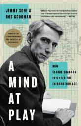A Mind at Play: How Claude Shannon Invented the Information Age by Jimmy Soni Paperback Book