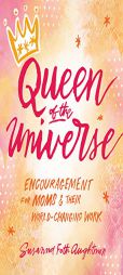 Queen of the Universe: Encouragement for Moms and Their World-Changing Work by Susanna Foth Aughtmon Paperback Book