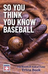 So You Think You Know Baseball: The Baseball Hall of Fame Trivia Book (Baseball Gift) by  Paperback Book