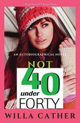 Not Under Forty by Willa Cather Paperback Book