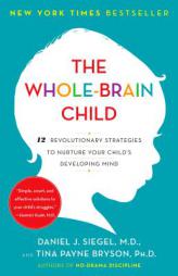 The Whole-Brain Child: 12 Revolutionary Strategies to Nurture Your Child's Developing Mind by Daniel J. Siegel Paperback Book