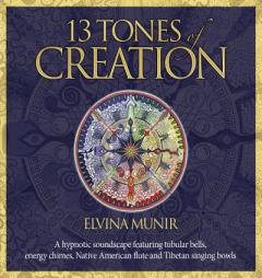 13 Tones of Creation: A Hypnotic Soundscape Featuring Tubular Bells, Energy Chimes, Native American Flute and Tibetan Singing Bowls. by Elvina Munir Paperback Book
