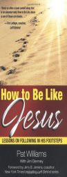 How to Be Like Jesus: Lessons for Following in His Footsteps by Pat Williams Paperback Book