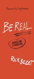 Be Real: Because Fake Is Exhausting by Rick Bezet Paperback Book