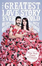 The Greatest Love Story Ever Told: An Oral History by Megan Mullally Paperback Book