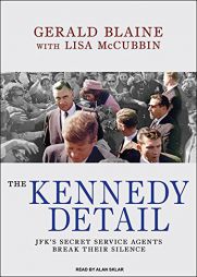 The Kennedy Detail: JFK's Secret Service Agents Break Their Silence by Gerald Blaine Paperback Book