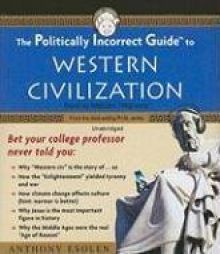 The Politically Incorrect Guide to Western Civilization (Politically Incorrect Guides) by Anthony Esolen Paperback Book