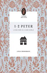 1–2 Peter: Living Hope in a Hard World (Flourish Bible Study) by Lydia Brownback Paperback Book