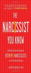 The Narcissist You Know: Defending Yourself Against Extreme Narcissists in an All-About-Me Age by Joseph Burgo Paperback Book