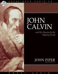 John Calvin and His Passion for the Majesty of God by John Piper Paperback Book