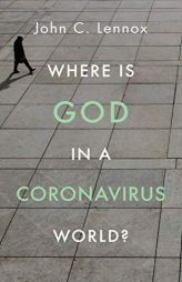 Where is God in a Coronavirus World? by John Lennox Paperback Book
