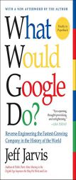 What Would Google Do?: Reverse Engineering the Fastest Growing Company in the History of the World by Jeff Jarvis Paperback Book