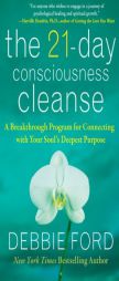 The 21-Day Consciousness Cleanse: A Breakthrough Program for Connecting with Your Soul's Deepest Purpose by Debbie Ford Paperback Book