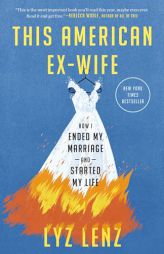 This American Ex-Wife: How I Ended My Marriage and Started My Life by Lyz Lenz Paperback Book