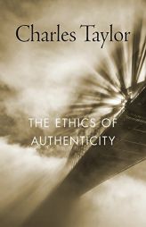 The Ethics of Authenticity by Charles Taylor Paperback Book