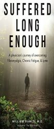 Suffered Long Enough: A Physician's Journey of Overcoming Fibromyalgia, Chronic Fatigue, & Lyme by MD William C. Rawls Jr Paperback Book