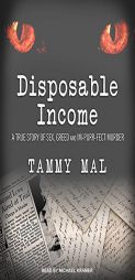 Disposable Income: A True Story of Sex, Greed and Im-purr-fect Murder by Tammy Mal Paperback Book