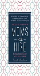 Moms for Hire: 8 Steps to Kickstart Your Next Career by Deborah Newmyer Paperback Book