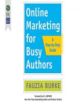 Online Marketing for Busy Authors: A Step-by-Step Guide by Fauzia Burke Paperback Book