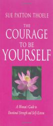 The Courage to Be Yourself: A Woman's Guide to Emotional Strength and Self-Esteem by Sue Patton Thoele Paperback Book