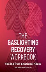 The Gaslighting Recovery Workbook: Healing From Emotional Abuse by Amy Marlow-Macoy Paperback Book