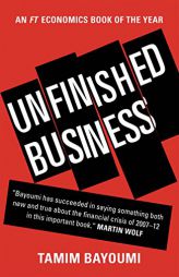 Unfinished Business: The Unexplored Causes of the Financial Crisis and the Lessons Yet to be Learned by Tamim Bayoumi Paperback Book