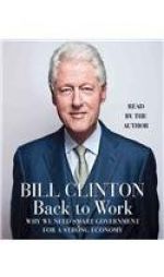 Back to Work: Why We Need Smart Government for a Strong Economy by Bill Clinton Paperback Book