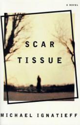 Scar Tissue by Michael Ignatieff Paperback Book