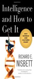 Intelligence and How to Get It: Why Schools and Cultures Count by Richard E. Nisbett Paperback Book