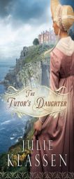 The Tutor's Daughter by Julie Klassen Paperback Book