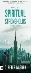Breaking Spiritual Strongholds in Your City by C. Peter Wagner Paperback Book