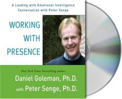 Working with Presence: A Leading with Emotional Intelligence Conversation with Peter Senge by Daniel Goleman Paperback Book