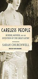 Careless People: Murder, Mayhem, and the Invention of the Great Gatsby by Sarah Churchwell Paperback Book