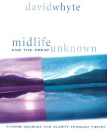 Midlife and the Great Unknown by David Whyte Paperback Book