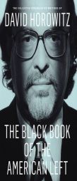 The Black Book of the American Left: The Collected Conservative Writings of David Horowitz by David Horowitz Paperback Book
